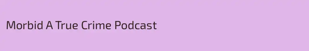 Morbid A True Crime Podcast